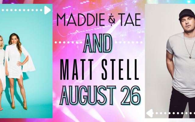 Maddie & Tae AND Matt Stell
